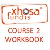 XHOSA FUNDIS COURSE 2 WORKBOOK