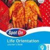 SPOT ON LIFE ORIENTATION GRADE 9 LEARNER'S BOOK