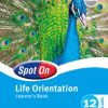 SPOT ON LIFE ORIENTATION GRADE 12 LEARNERS' BOOK