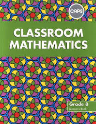 CLASSROOM MATHEMATICS GRADE 8 LEARNER'S BOOK (CAPS ALIGNED)