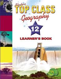TOP CLASS GEOGRAPHY GRADE 12 LEARNER'S BOOK